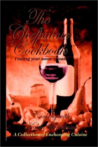 The Chefpalate Cookbook: Finding Your Sense of Taste Cooking with Kalan Soibelman a Collection of Enchanting Cuisine