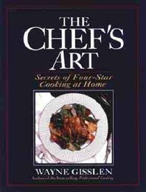 The Chef's Art: Secrets of Four-star Cooking at Home