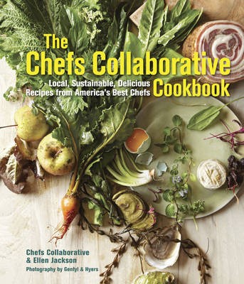 The Chefs Collaborative Cookbook: Local, Sustainable, Delicious Recipes from America's Best Chefs