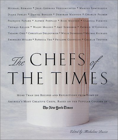 The Chefs of The Times: 250 Recipes and Reflections From Some Of America's Most Creative Chefs, Based On The Popular Column in The New York Times