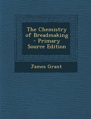The Chemistry of Breadmaking - Primary Source Edition