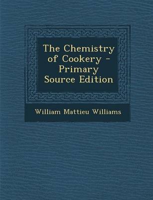 The Chemistry of Cookery - Primary Source Edition