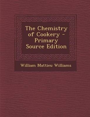 The Chemistry of Cookery - Primary Source Edition
