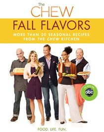 The Chew: Fall Flavors: More Than 20 Seasonal Recipes from the Chew Kitchen