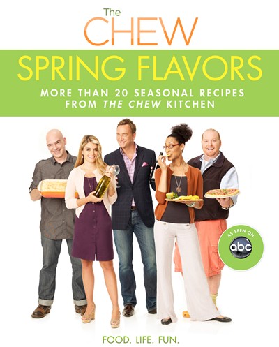 The Chew: Spring Flavors: More Than 20 Seasonal Recipes from the Chew Kitchen