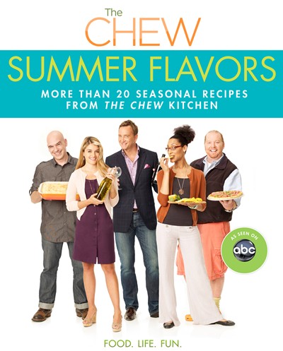The Chew: Summer Flavors: More Than 20 Seasonal Recipes from the Chew Kitchen
