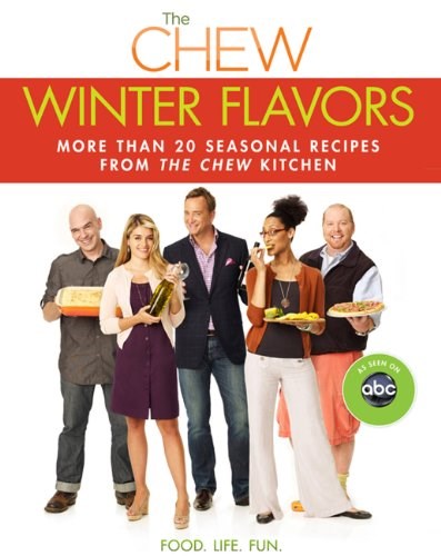 The Chew: Winter Flavors: More Than 20 Seasonal Recipes from the Chew Kitchen