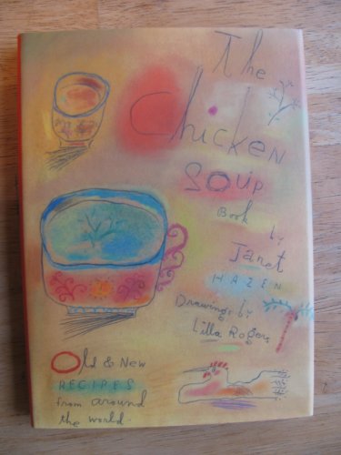 The Chicken Soup Cookbook: Old and New Recipes from Around the World