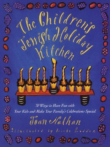 The Children's Jewish Holiday Kitchen: 70 Ways to Have Fun with Your Kids and Make Your Family's Celebrations Special
