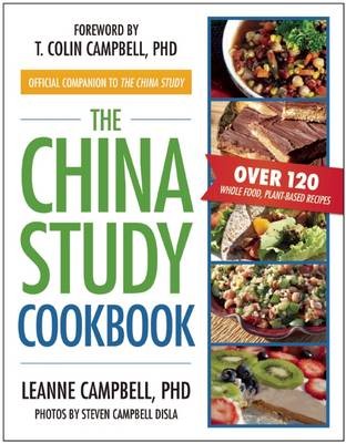 The China Study Cookbook: Over 120 Whole Food, Plant-Based Recipes