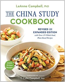 The China Study Cookbook (Revised & Expanded): Over 200 Whole Food, Plant-Based Recipes