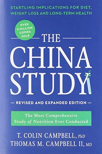 The China Study: Revised and Expanded Edition: The Most Comprehensive Study of Nutrition Ever Conducted and the Startling Implications for Diet, Weight Loss, and Long-Term Health