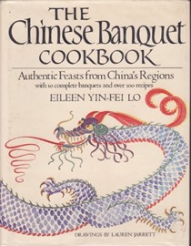 The Chinese Banquet Cookbook: Authentic Feasts from China's Regions with 10 Complete Banquets and Over 100 Recipes