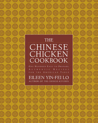 The Chinese Chicken Cookbook: 100 Easy-to-Prepare, Authentic Recipes for the American Table
