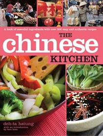 The Chinese Kitchen: A Book of Essential Ingredients with Over 200 Authentic Recipes with Introduction by Ken Hom