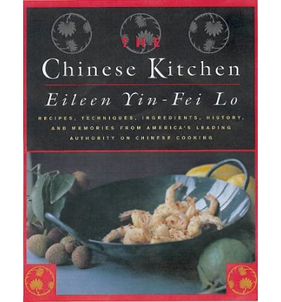 The Chinese Kitchen: Recipes, Techniques, Ingredients, History, and Memories from America's Leading Authority on Chinese Cooking