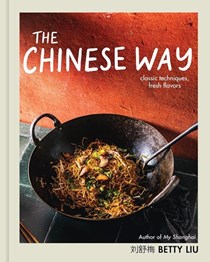 The Chinese Way: Classic Techniques, Fresh Flavors