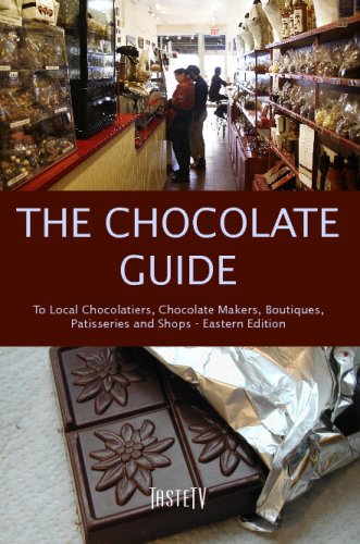 The Chocolate Guide, Eastern Edition: To Local Chocolatiers, Chocolate Makers, Boutiques, Patisseries and Shops —