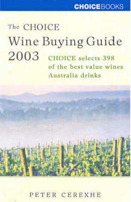 The Choice Wine Buying Guide 2003: Choice Selects 398 of the Best Value Wines Australia Drinks
