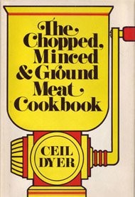 The Chopped, Minced and Ground Meat Cookbook