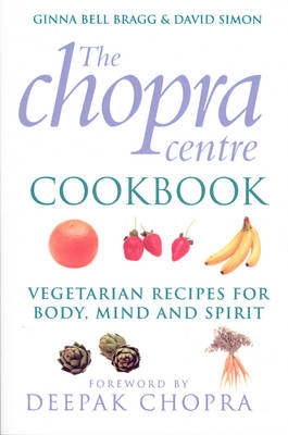The Chopra Centre Cookbook: Vegetarian Recipes for Body, Mind and Spirit
