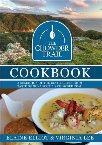 The Chowder Trail Cookbook: A selection of the best recipes from Taste of Nova Scotia's Chowder Trail