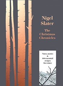 The Christmas Chronicles: Notes, Stories and 100 Essential Recipes for Winter