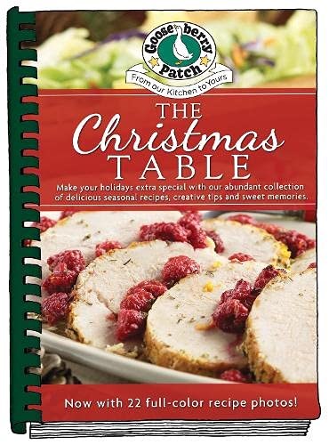 The Christmas Table: Make Your Holidays Extra Special With Our Abundant Collection of Delicious Seasonal Recipes, Creative Tips and Sweet Memories (Seasonal Cookbook Collection)