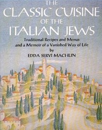 The Classic Cuisine of the Italian Jews: Traditional Recipes and Menus and a Memoir of a Vanished Way of Life