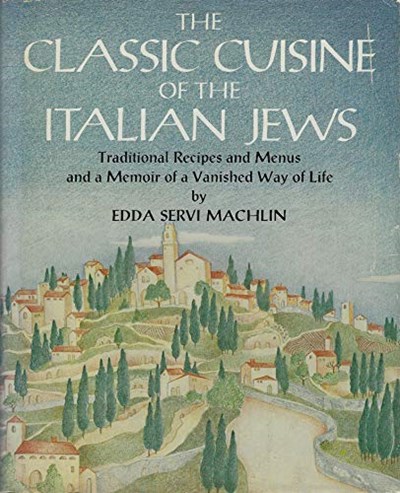 The Classic Cuisine of the Italian Jews: Traditional Recipes and Menus and a Memoir of a Vanished Way of Life