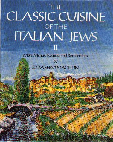The Classic Cuisine of the Italian Jews II: More Menus, Recollections and Recipes