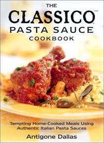 The Classico Pasta Sauce Cookbook: Tempting Home-Cooked Meals Using Authentic Italian Pasta Sauces