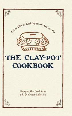 The Clay-Pot Cookbook: A New Way of Cooking in an Ancient Pot