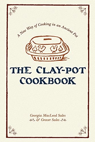 The Clay-Pot Cookbook: A New Way of Cooking in an Ancient Pot