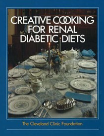 The Cleveland Clinic Foundation Creative Cooking for Renal Diabetic Diets