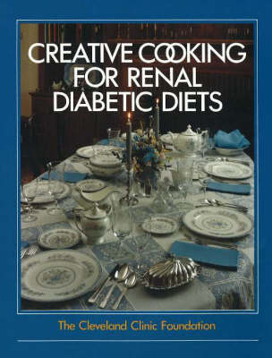 The Cleveland Clinic Foundation Creative Cooking for Renal Diabetic Diets