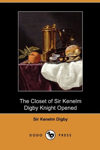 The Closet of Sir Kenelm Digby Knight Opened (Dodo Press)