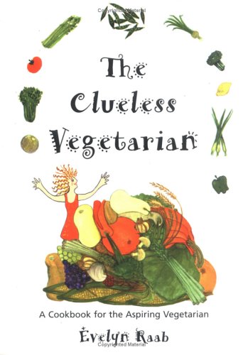 The Clueless Vegetarian (The Clueless Series): A Cookbook for the Aspiring Vegetarian