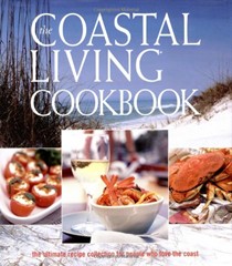 The Coastal Living Cookbook: The Ultimate Recipe Collection for People Who Love the Coast