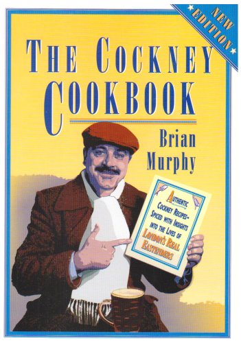 The Cockney Cook Book: Authentic Cockney Recipes Spiced with the Insights into the Lives of London's Real Eastenders