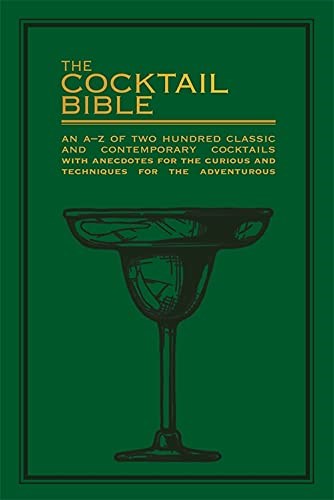The Cocktail Bible: An A-Z of Two Hundred Classic and Contemporary Cocktail Recipes