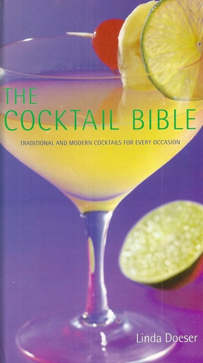 The Cocktail Bible: Traditional and modern cocktails for every occasion