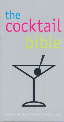 The Cocktail Bible: Traditional and Modern Cocktails for Every Occasion