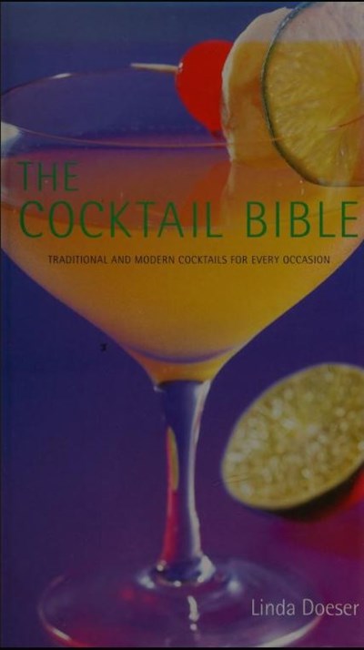 The Cocktail Bible: Traditional and Modern Cocktails for Every Occasion