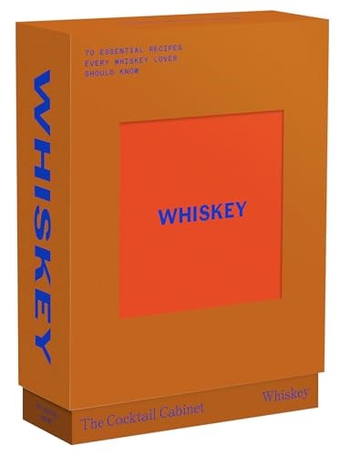 The Cocktail Cabinet - Whiskey: The Essential Drinks Every Whiskey & Bourbon Lover Should Know