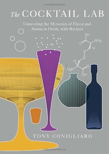 The Cocktail Lab: Unraveling the Mysteries of Flavor and Aroma in Drink, with Recipes