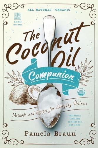 The Coconut Oil Companion: Methods and Recipes for Everyday Wellness (Countryman Pantry)