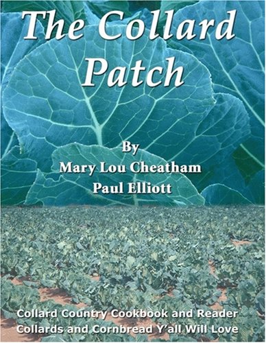 The Collard Patch: The Best Collard Cookbook in the World: Collard Country Cookbook and Reader: Collards and Cornbread Y'All Will Love