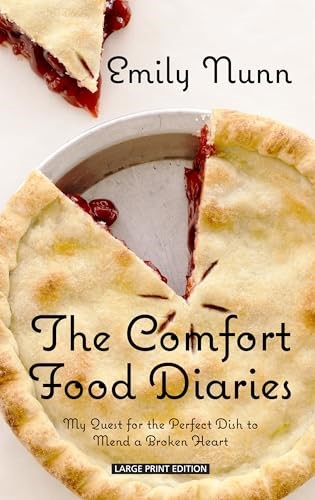 The Comfort Food Diaries: My Quest for the Perfect Dish to Mend a Broken Heart (Thorndike Press Large Print)