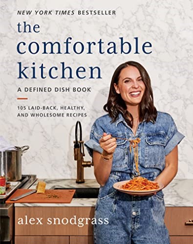 The Comfortable Kitchen: 105 Laid-Back, Healthy, and Wholesome Recipe (A Defined Dish Book)